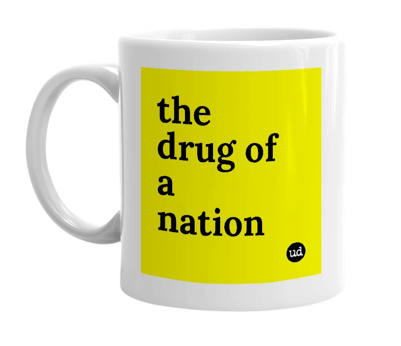 White mug with 'the drug of a nation' in bold black letters