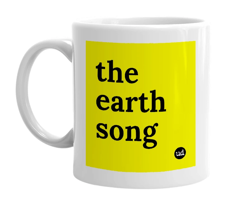 White mug with 'the earth song' in bold black letters