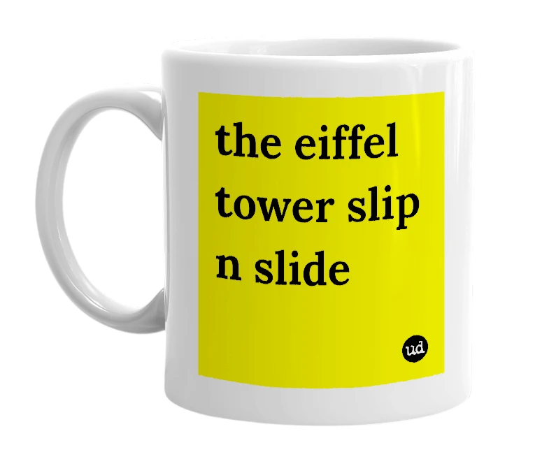 White mug with 'the eiffel tower slip n slide' in bold black letters