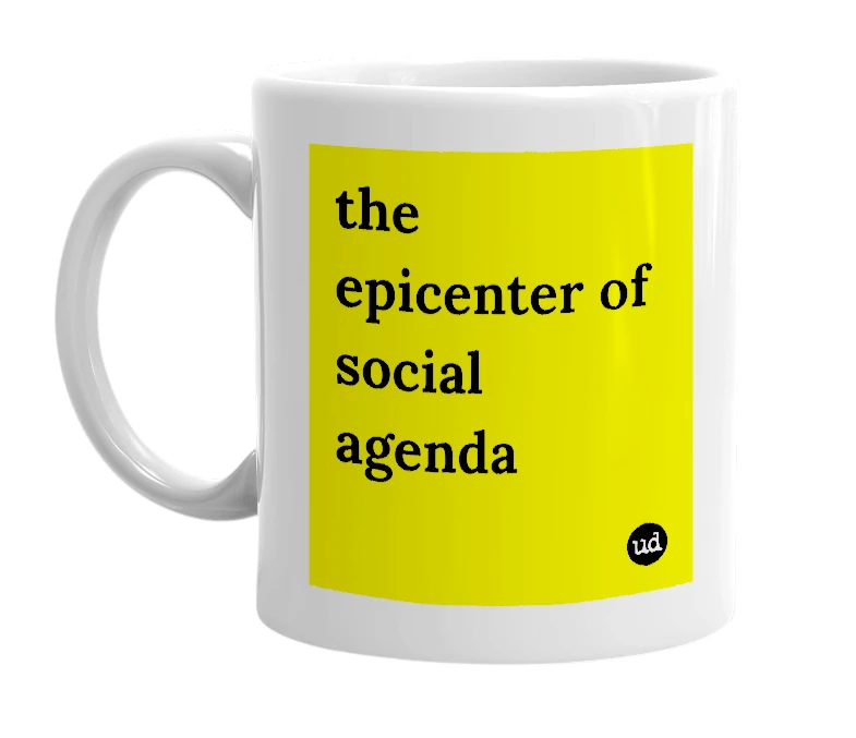 White mug with 'the epicenter of social agenda' in bold black letters