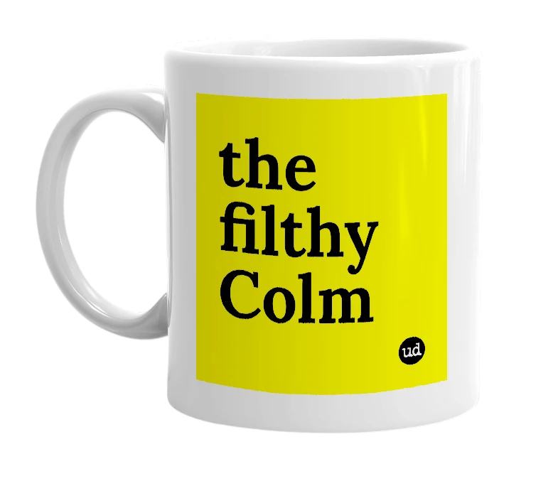 White mug with 'the filthy Colm' in bold black letters