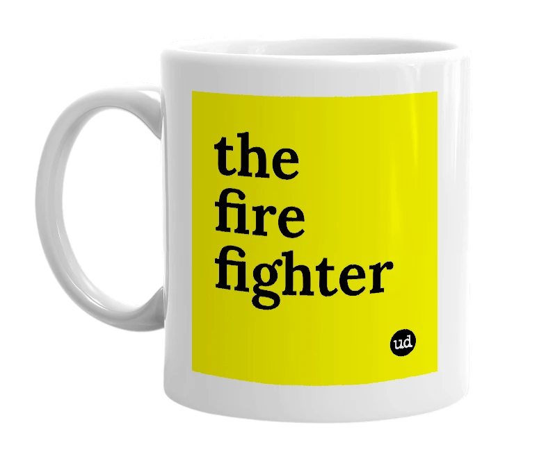 White mug with 'the fire fighter' in bold black letters