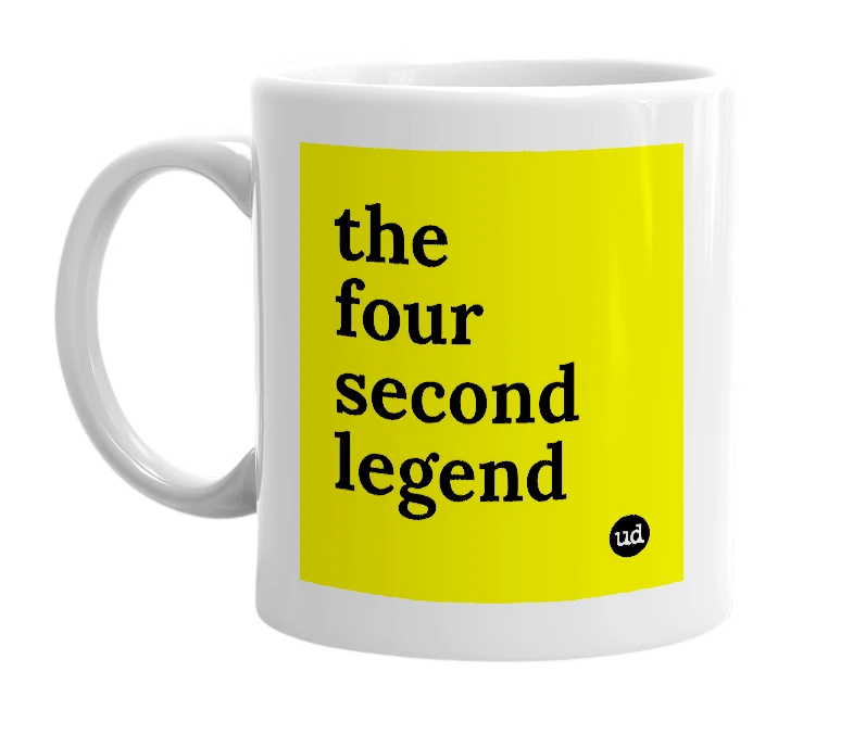 White mug with 'the four second legend' in bold black letters