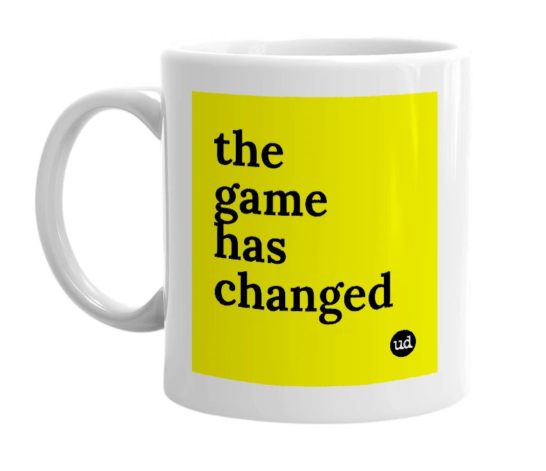 White mug with 'the game has changed' in bold black letters