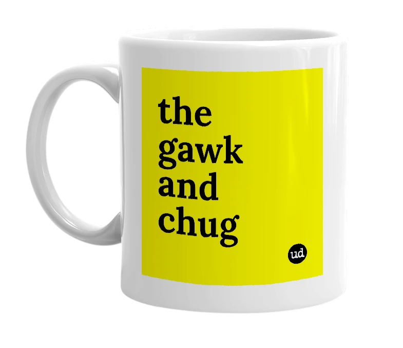 White mug with 'the gawk and chug' in bold black letters