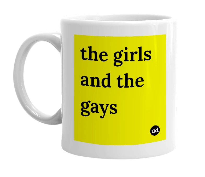 White mug with 'the girls and the gays' in bold black letters