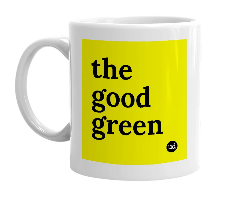 White mug with 'the good green' in bold black letters