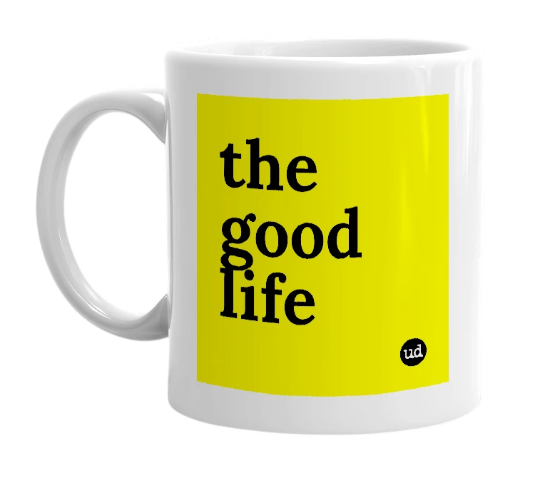 White mug with 'the good life' in bold black letters