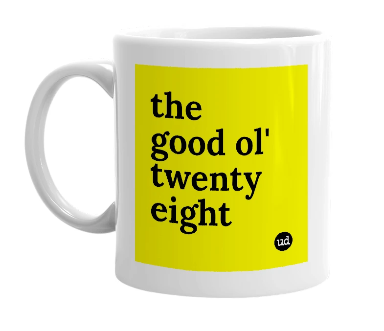 White mug with 'the good ol' twenty eight' in bold black letters