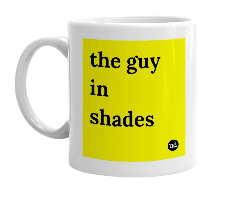 White mug with 'the guy in shades' in bold black letters