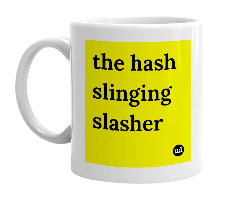 White mug with 'the hash slinging slasher' in bold black letters