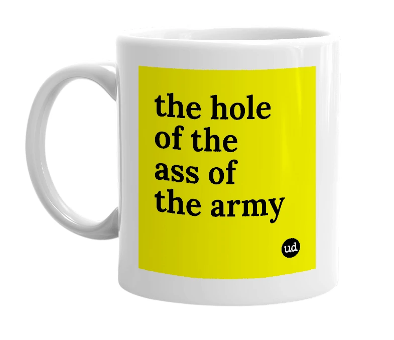 White mug with 'the hole of the ass of the army' in bold black letters