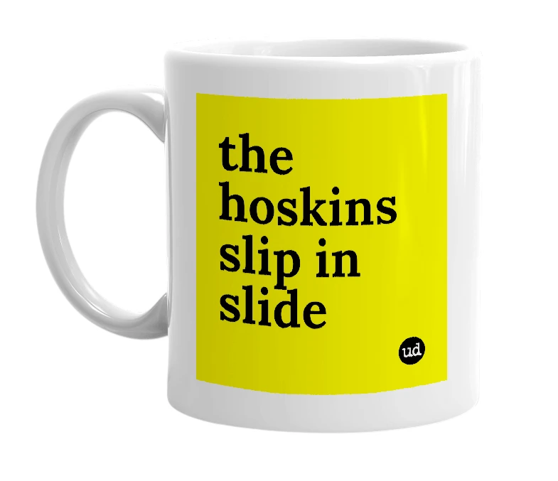 White mug with 'the hoskins slip in slide' in bold black letters