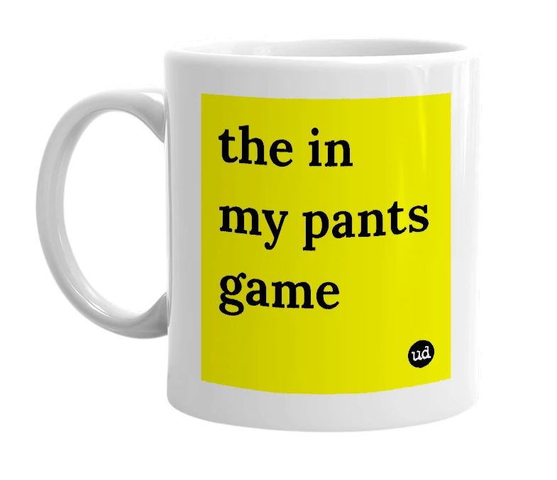 White mug with 'the in my pants game' in bold black letters