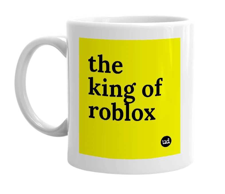 White mug with 'the king of roblox' in bold black letters