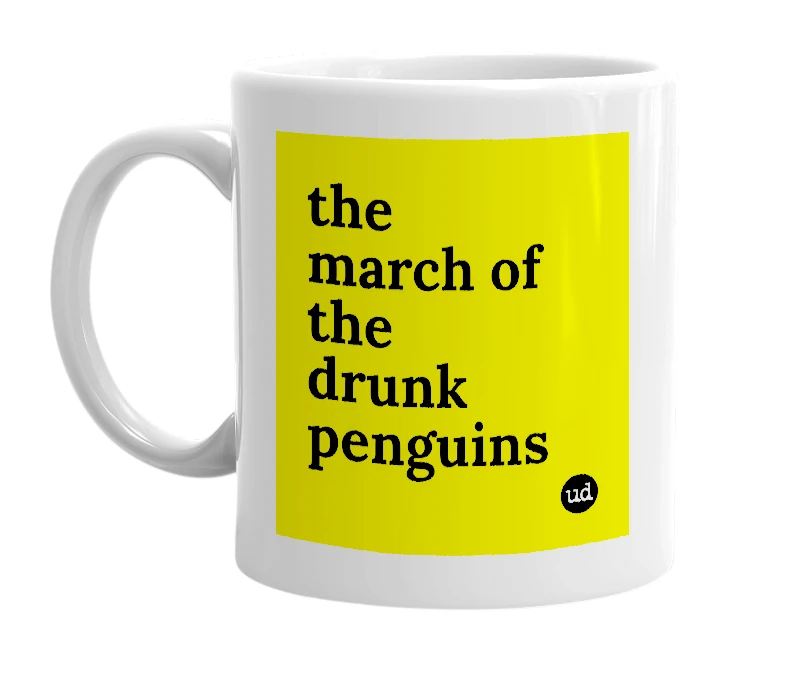 White mug with 'the march of the drunk penguins' in bold black letters