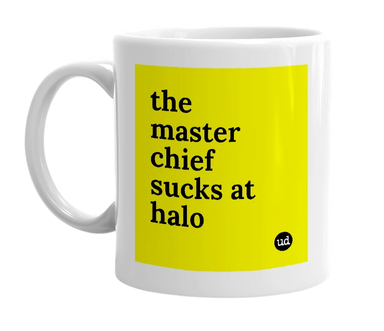 White mug with 'the master chief sucks at halo' in bold black letters