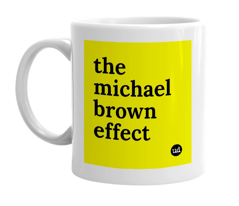 White mug with 'the michael brown effect' in bold black letters