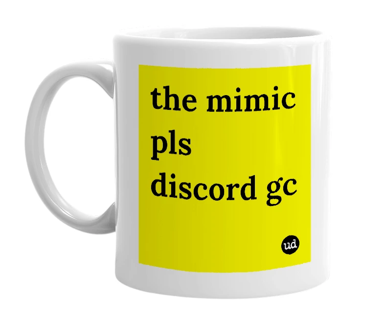 White mug with 'the mimic pls discord gc' in bold black letters