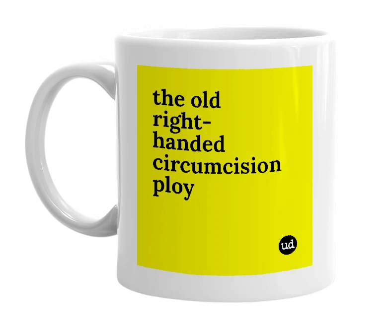 White mug with 'the old right-handed circumcision ploy' in bold black letters