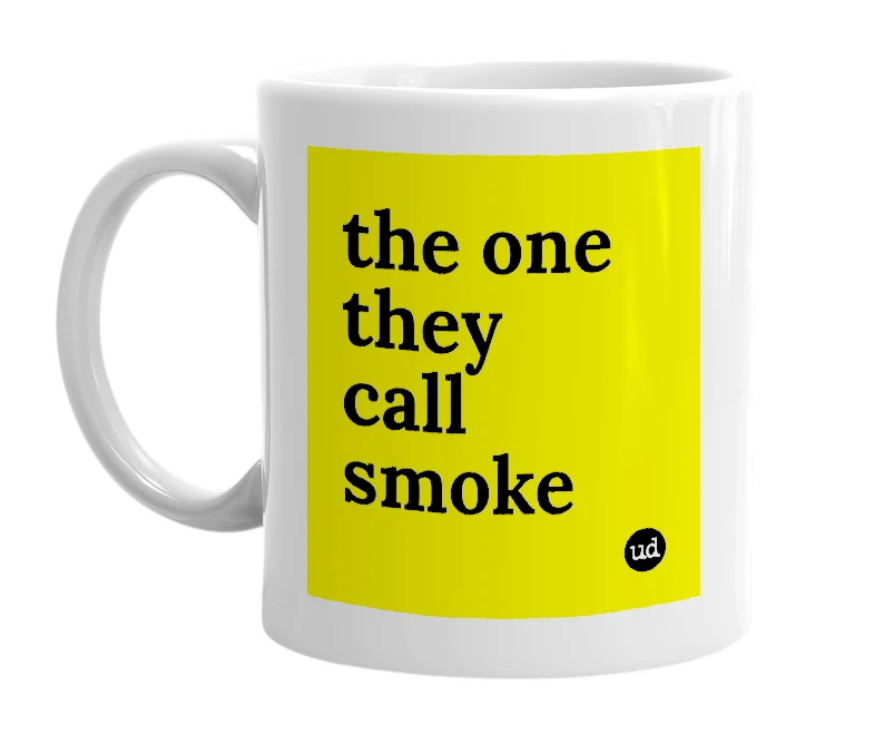 White mug with 'the one they call smoke' in bold black letters