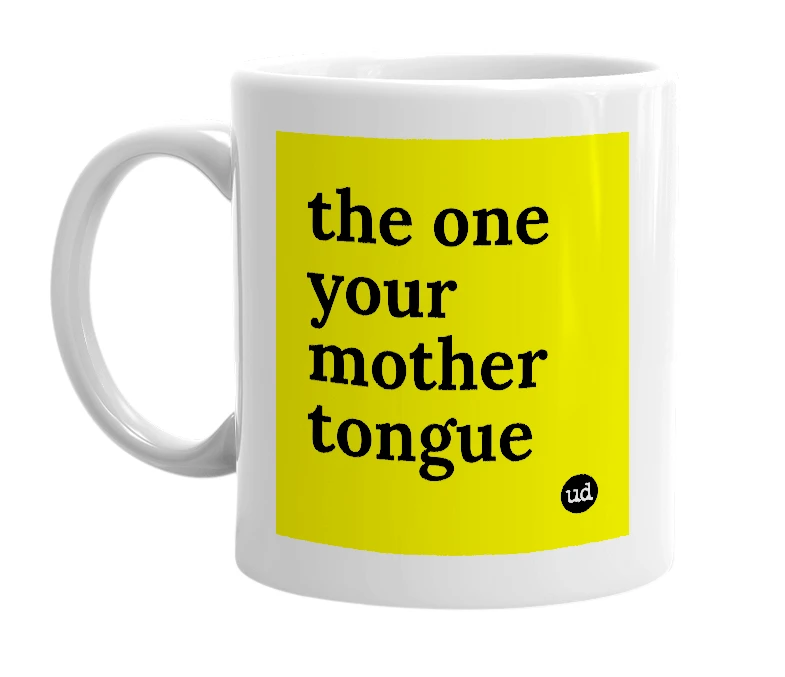 White mug with 'the one your mother tongue' in bold black letters