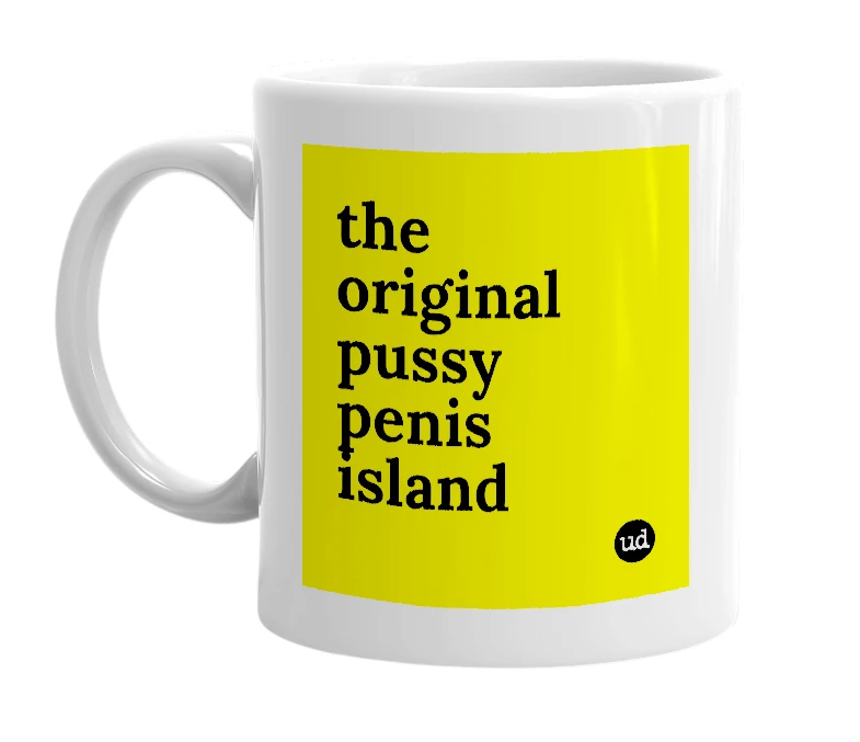 White mug with 'the original pussy penis island' in bold black letters