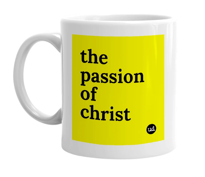 White mug with 'the passion of christ' in bold black letters