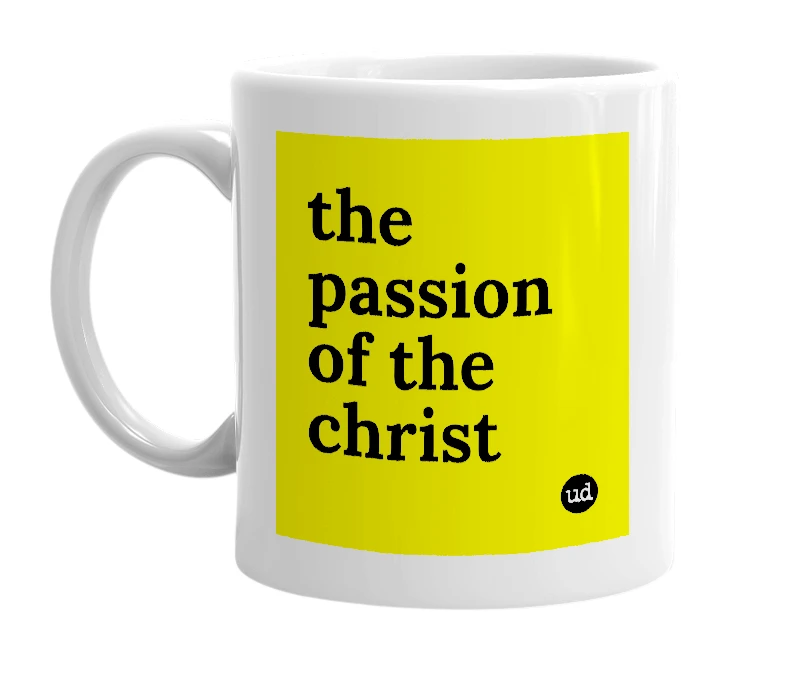 White mug with 'the passion of the christ' in bold black letters