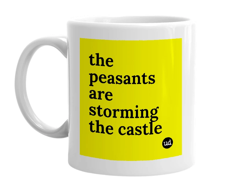 White mug with 'the peasants are storming the castle' in bold black letters