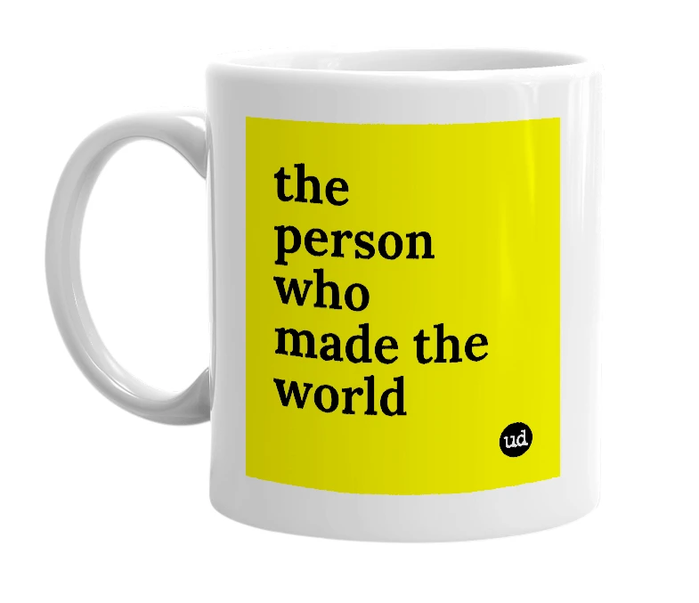 White mug with 'the person who made the world' in bold black letters