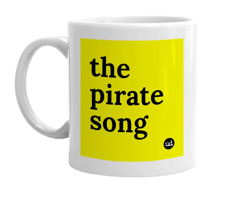 White mug with 'the pirate song' in bold black letters