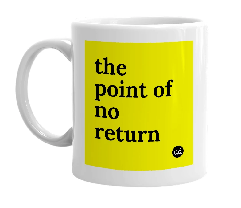 White mug with 'the point of no return' in bold black letters