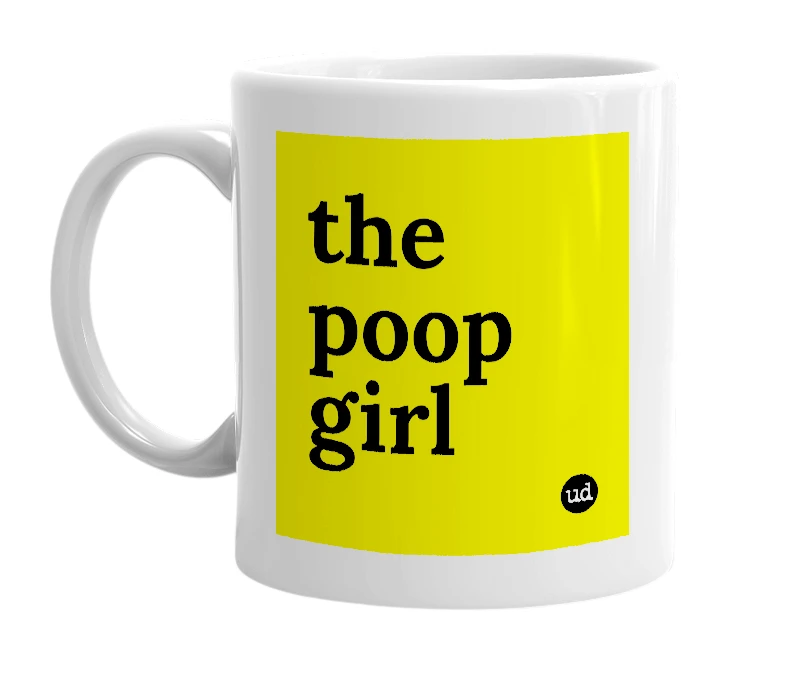 White mug with 'the poop girl' in bold black letters
