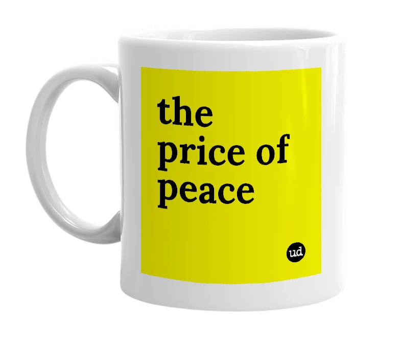 White mug with 'the price of peace' in bold black letters