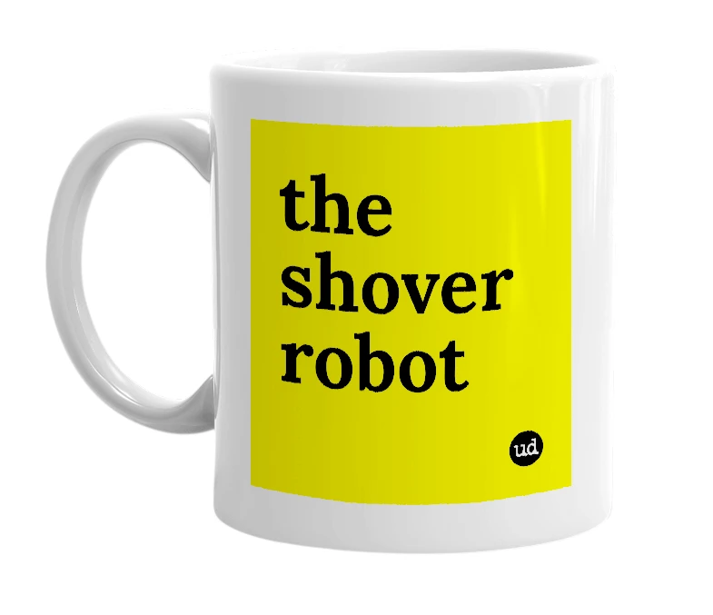 White mug with 'the shover robot' in bold black letters