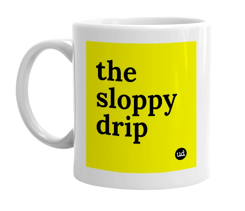 White mug with 'the sloppy drip' in bold black letters