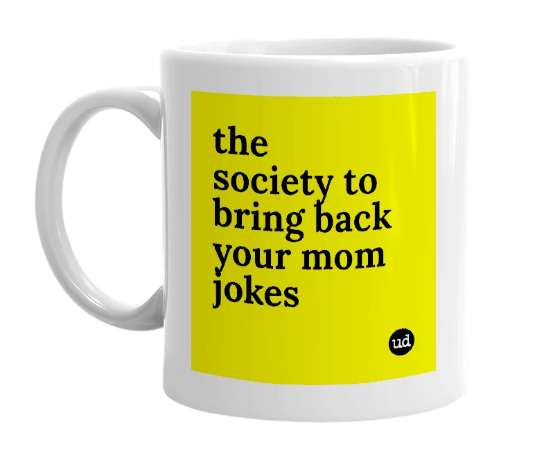 White mug with 'the society to bring back your mom jokes' in bold black letters