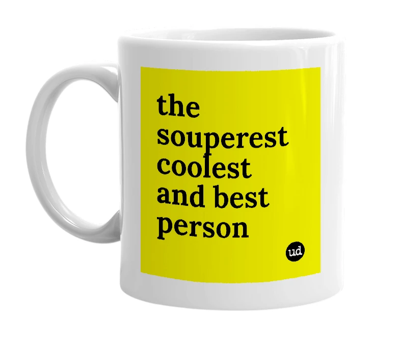 White mug with 'the souperest coolest and best person' in bold black letters