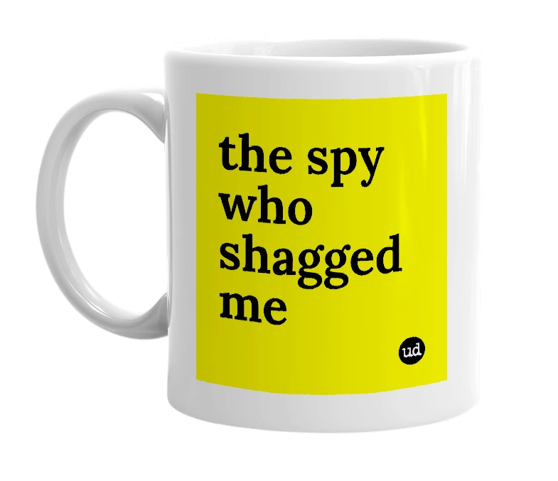 White mug with 'the spy who shagged me' in bold black letters