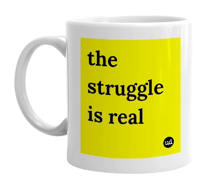 White mug with 'the struggle is real' in bold black letters