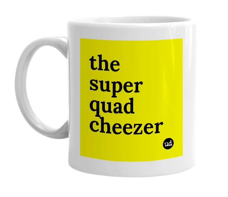 White mug with 'the super quad cheezer' in bold black letters