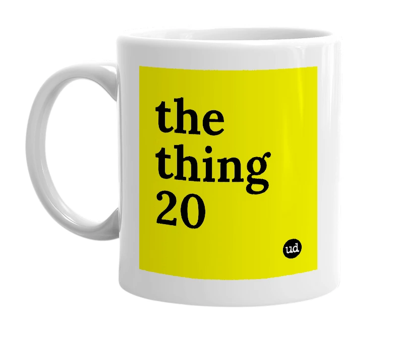 White mug with 'the thing 20' in bold black letters