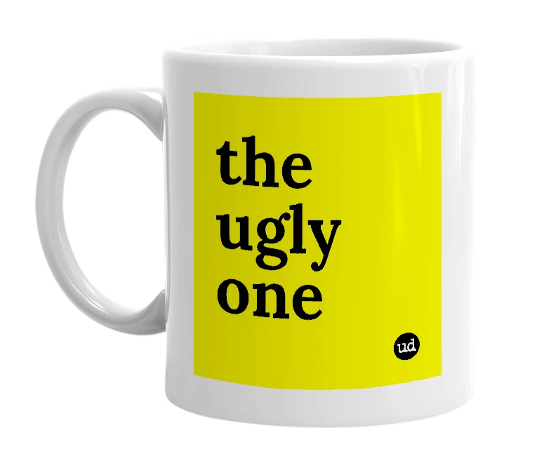 White mug with 'the ugly one' in bold black letters