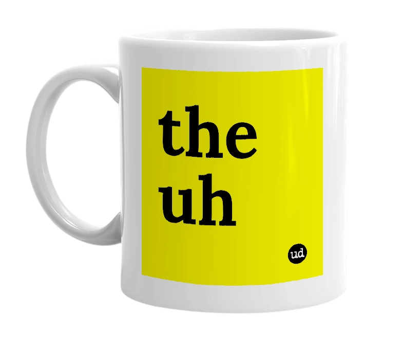 White mug with 'the uh' in bold black letters