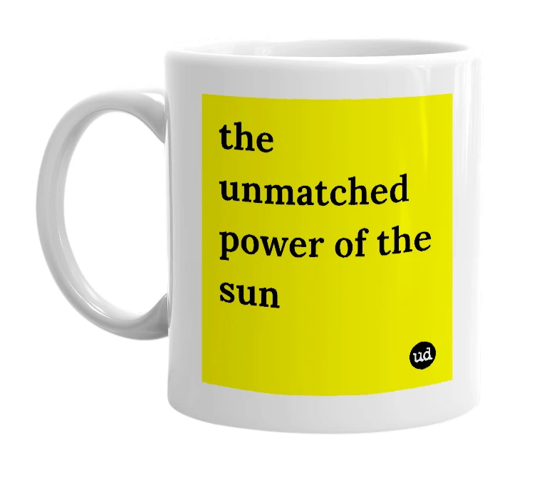 White mug with 'the unmatched power of the sun' in bold black letters