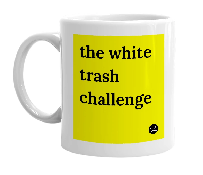 White mug with 'the white trash challenge' in bold black letters