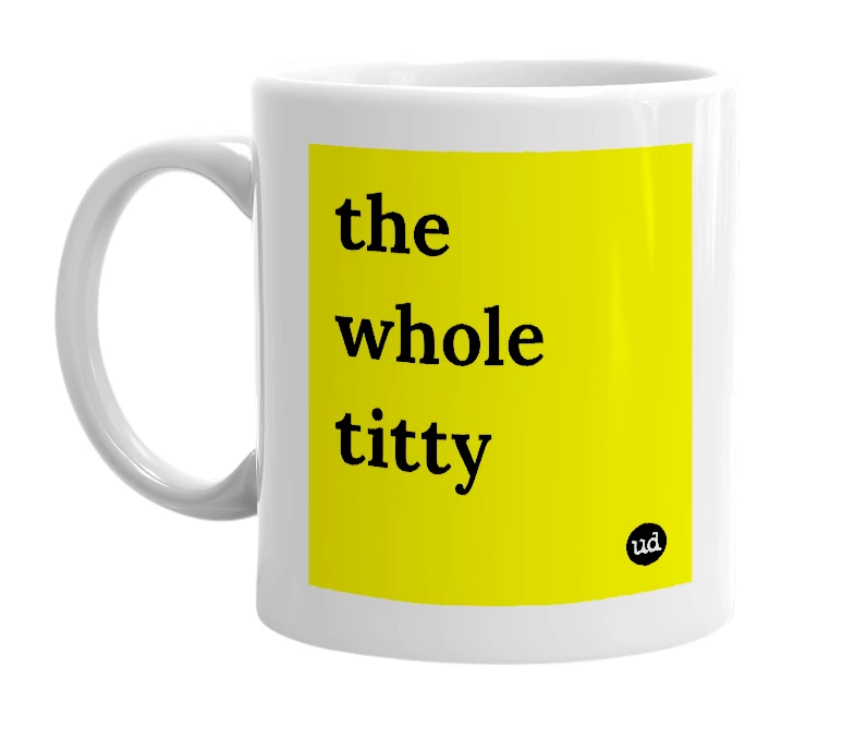 White mug with 'the whole titty' in bold black letters