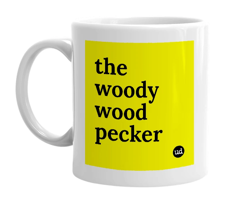 White mug with 'the woody wood pecker' in bold black letters