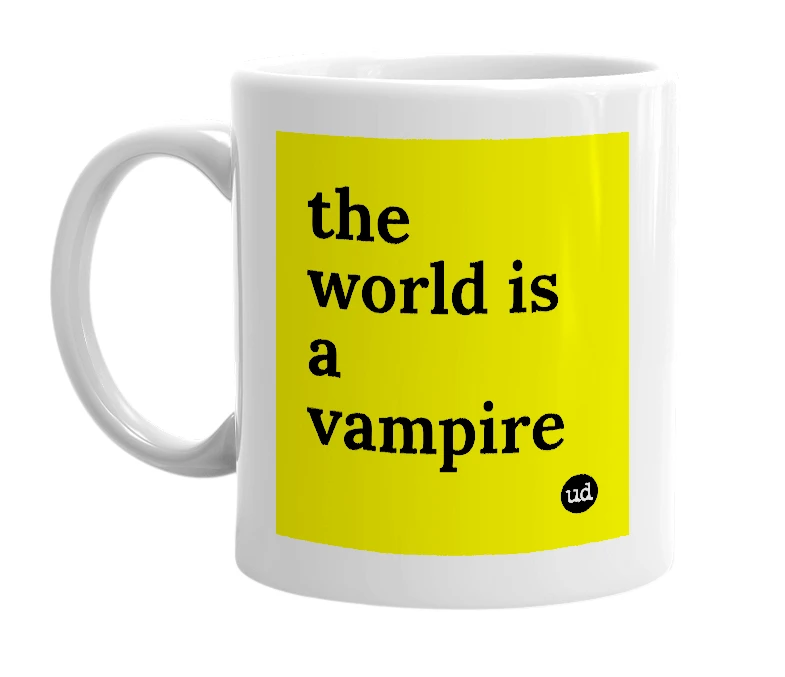 White mug with 'the world is a vampire' in bold black letters